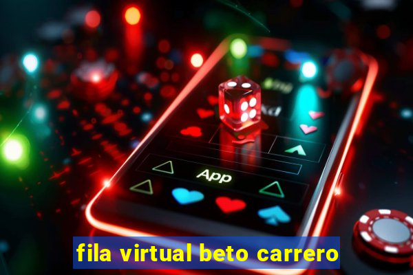 fila virtual beto carrero